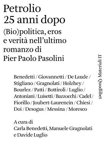 Petrolio 25 anni dopo. (Bio)politica, eros e verità nell'ultimo romanzo di Pier Paolo Pasolini