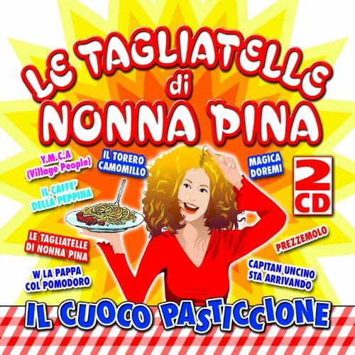 Le Tagliatelle Di Nonna Pina Il Cuoco Pasticcione (2Cd)