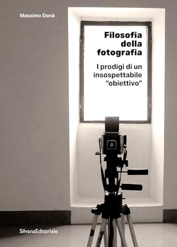 Filosofia della fotografia. I prodigi di un insospettabile «obiettivo»
