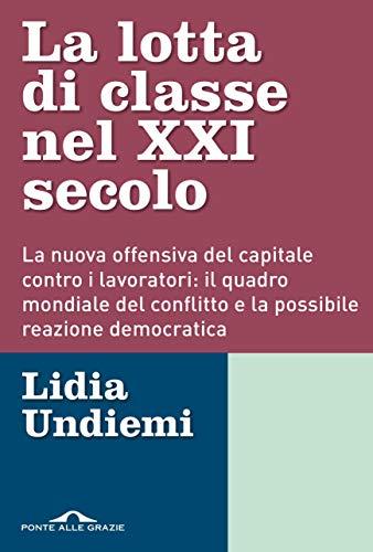La lotta di classe nel XXI secolo: La nuova offensiva del capitale contro i lavoratori: il quadro mondiale del conflitto e la possibile reazione democratica