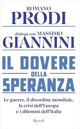 Il dovere della speranza: Le guerre, il disordine mondiale, la crisi dell'Europa e i dilemmi dell'Italia