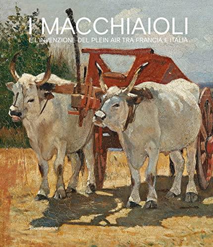 I macchiaioli e l'invenzione del plein air tra Francia e Italia. Ediz. a colori
