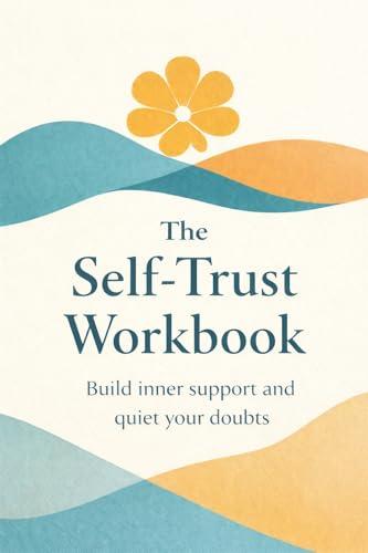 The Self-Trust Workbook: Stop Seeking Validation and Build Inner Strength (The Self-Trust Series Book 1) (English Edition)