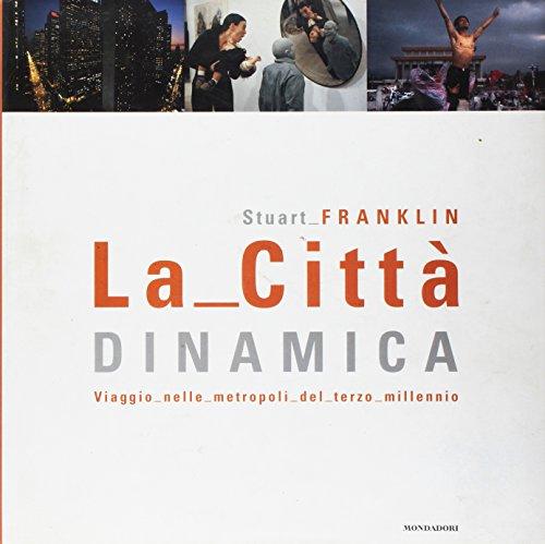 La città dinamica. Viaggio nelle metropoli del terzo millennio. Ediz. illustrata