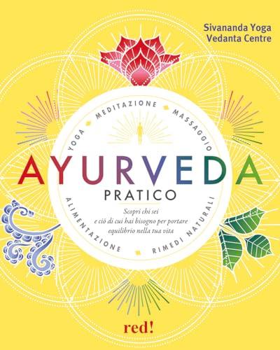 Ayurveda pratico. Scopri chi sei e ciò di cui hai bisogno per portare equilibrio nella tua vita