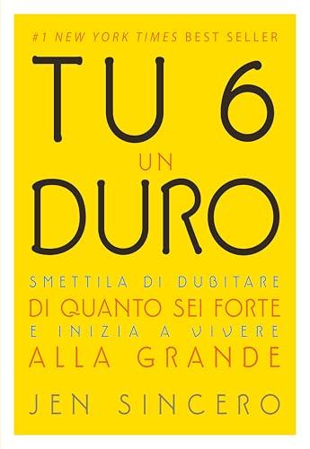 Tu 6 un duro. Smettila di dubitare di quanto sei forte e inizia a vivere alla grande