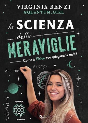 La scienza delle meraviglie: Come la fisica può spiegarci la realtà