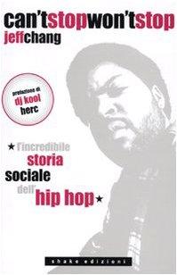 Can't stop won't stop. L'incredibile storia sociale dell'hip-hop