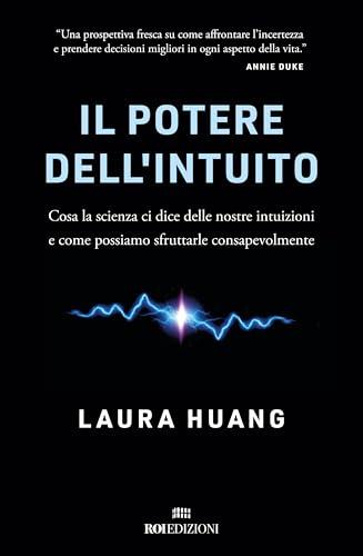 Il potere dell'intuito: Cosa la scienza ci dice delle nostre intuizioni e come possiamo sfruttarle consapevolmente