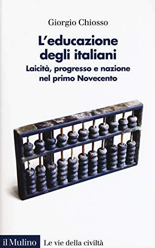 L'educazione degli italiani. Laicità, progresso e nazione nel primo Novecento