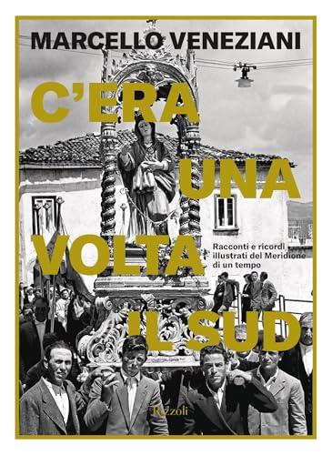 C'era una volta il sud: Racconti e ricordi illustrati del Meridione di un tempo