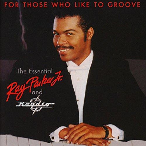 For Those Who Like To Groove. The Essential Ray Parker Jr. And Raydio