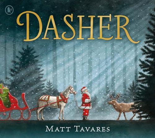 Dasher: How a Brave Little Doe Changed Christmas Forever: The New York Times bestseller and new Christmas Classic about Santa's first reindeer, for ages 3, 4, 5, 6, 7
