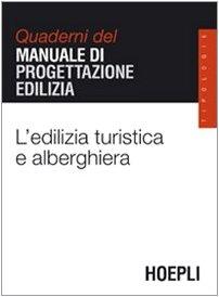 L'edilizia turistica e alberghiera. Quaderni del manuale di progettazione edilizia