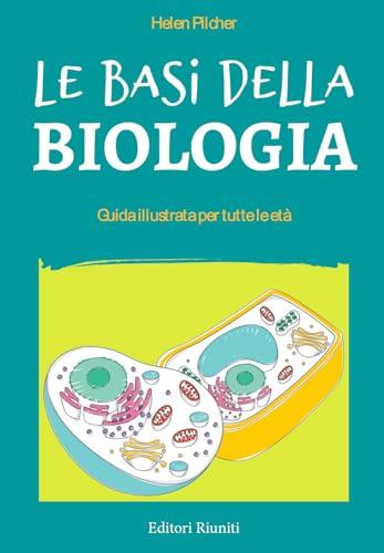 Le basi della biologia. Guida illustrata per tutte le età