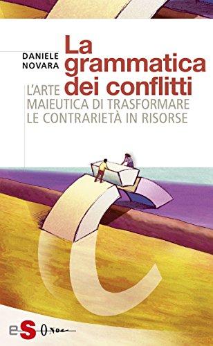 La grammatica dei conflitti: L'arte maieutica di trasformare le contrarietà in risorse