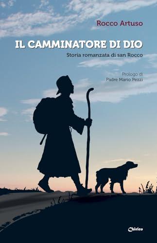 Il camminatore di Dio. Storia romanzata di san Rocco