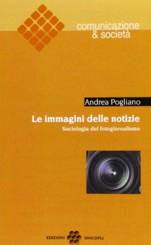 Le immagini delle notizie. Sociologia del fotogiornalismo