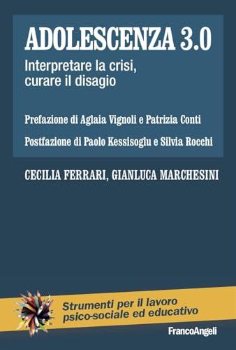Adolescenza 3.0. Interpretare la crisi, curare il disagio
