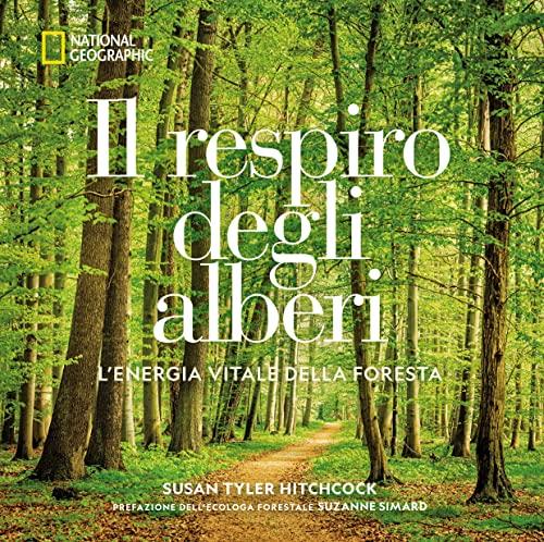 Il respiro degli alberi. L'energia vitale della foresta. Ediz. a colori