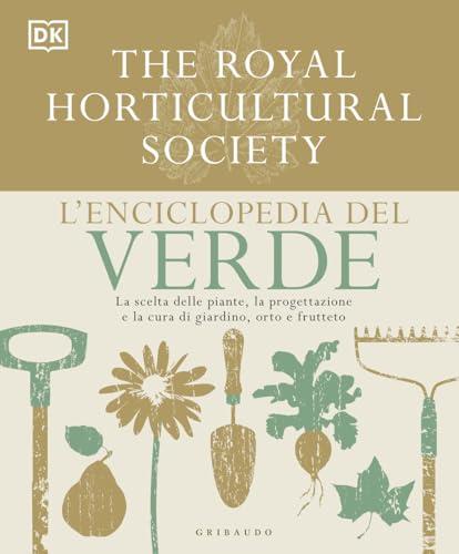 L'enciclopedia del verde. La scelta delle piante, la progettazione e la cura di giardino, orto e frutteto