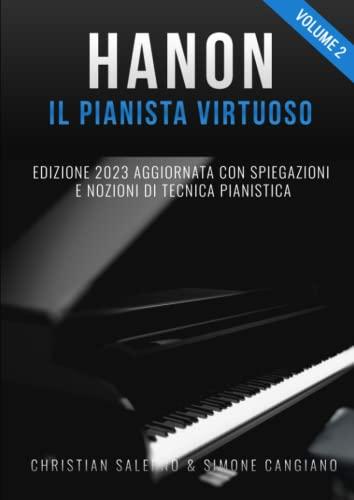 Hanon il Pianista Virtuoso (Vol.2): Edizione 2023 Aggiornata con Spiegazioni e Nozioni di Tecnica Pianistica