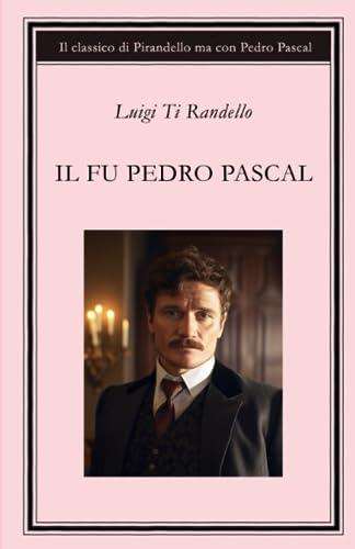 Il fu Pedro Pascal: Il classico di Pirandello ma con Pedro Pascal