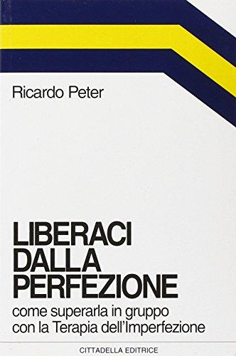 Liberaci dalla perfezione. Come superarla in gruppo con la terapia dell'imperfezione