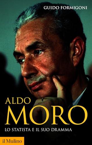 Aldo Moro: Lo statista e il suo dramma (Storica paperbacks)