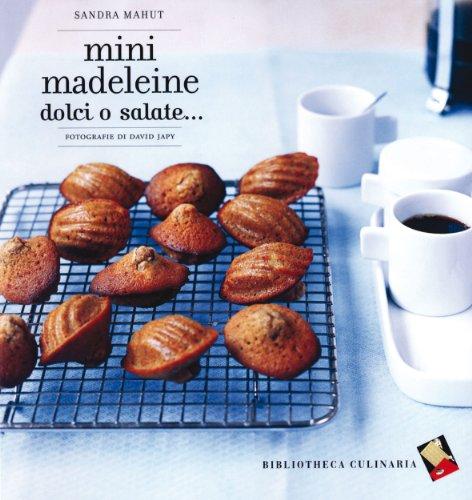 Mini madeleine. Dolci o salate.... Ediz. a colori
