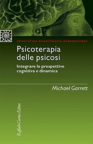 Psicoterapia delle psicosi. Integrare le prospettive cognitiva e dinamica