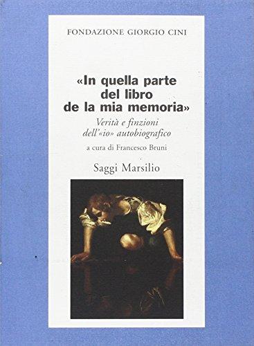 In quella parte del libro de la mia memoria. Verità e finzioni dell'«io» autobiografico
