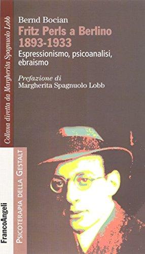 Fritz Perls a Berlino 1893-1933. Espressionismo, psicoanalisi, ebraismo