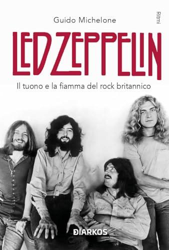 Led Zeppelin. Il tuono e la fiamma del rock britannico