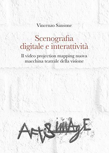 Scenografia digitale e interattività. Il video projection mapping nuova macchina teatrale della visione