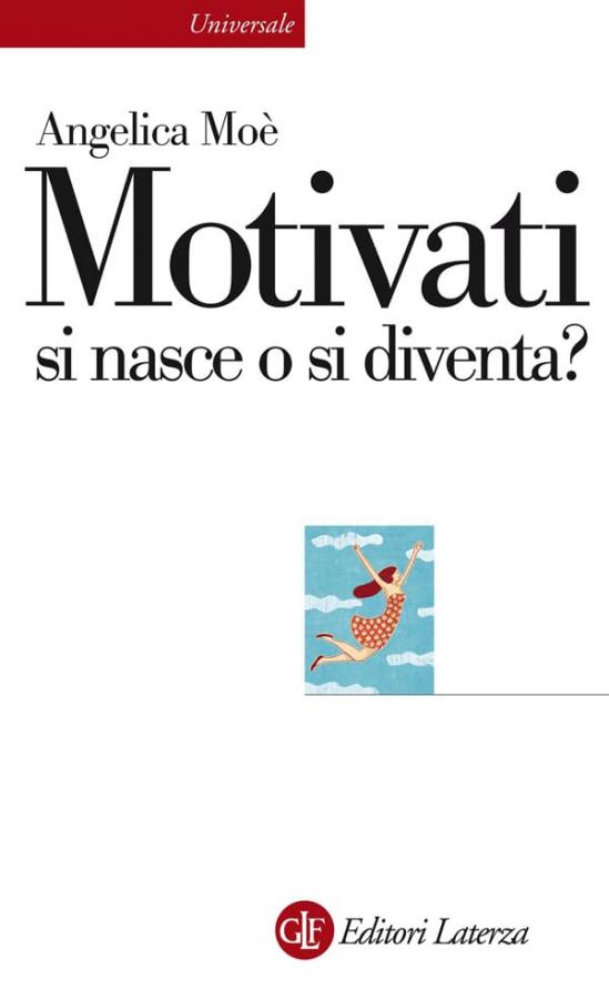 Motivati si nasce o si diventa? (Universale Laterza Vol. 921)