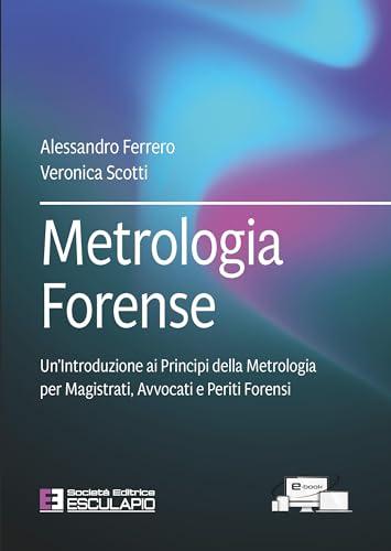 Metrologia Forense. Un’Introduzione ai Principi della Metrologia per Magistrati, Avvocati e Periti Forensi