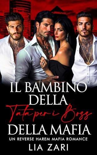 Il Bambino della Tata per i Boss della Mafia: Un Reverse Harem Mafia Romance (I Don Mafiosi Possessivi Vol. 27)