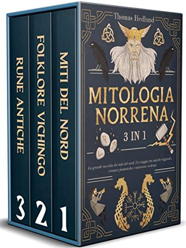 MITOLOGIA NORRENA: 3 libri in 1 - La grande raccolta dei miti del nord. Un viaggio tra antiche leggende, creature fantastiche e misteriose credenze