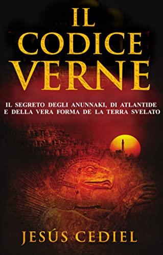 IL CODICE VERNE: Il segreto degli Anunnaki, di Atlantide e della vera forma della Terra, svelato