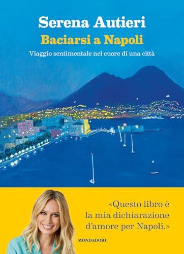 Baciarsi a Napoli. Viaggio sentimentale nel cuore di una città