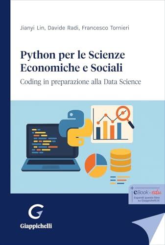 Python per le scienze economiche e sociali. Coding in preparazione alla data science