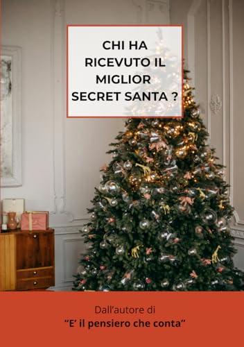 Chi ha ricevuto il miglior Secret Santa ?: Idee Regalo per Lei e Lui, per Natale - Libri Simpatici da Regalare Adulti e Ragazzi