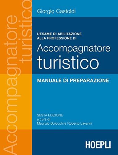 L'esame di abilitazione alla professione di accompagnatore turistico: 6ª edizione a cura di Maurizio Boiocchi e Roberto Lavarini