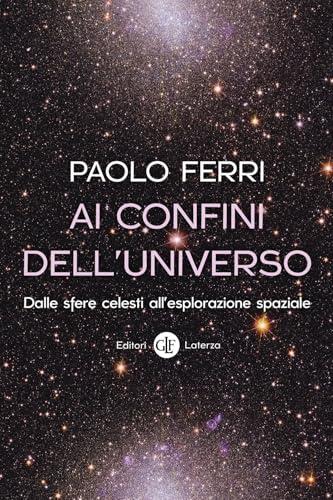 Ai confini dell'universo. Dalle sfere celesti all’esplorazione spaziale