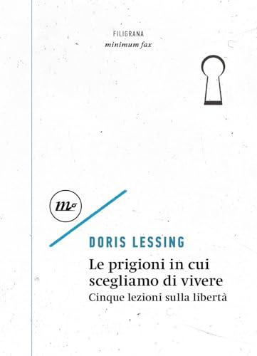 Le prigioni in cui scegliamo di vivere. Cinque lezioni sulla libertà