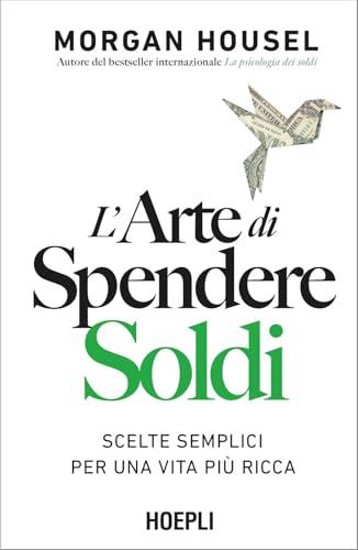 L'arte di spendere soldi. Scelte semplici per una vita più ricca