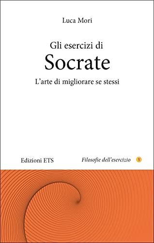 Gli esercizi di Socrate. L'arte di migliorare se stessi