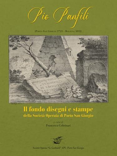 Pio Panfili (Porto San Giorgio, 1723-Bologna, 1812). Il fondo disegni e stampe della società operaia di Porto San Giorgio
