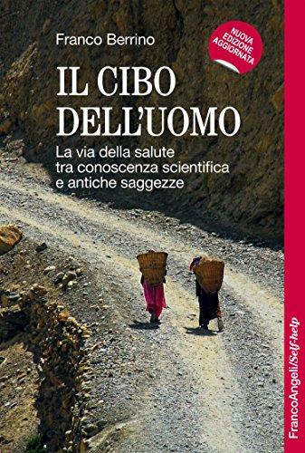 Il cibo dell'uomo. La via della salute tra conoscenza scientifica e antiche saggezze